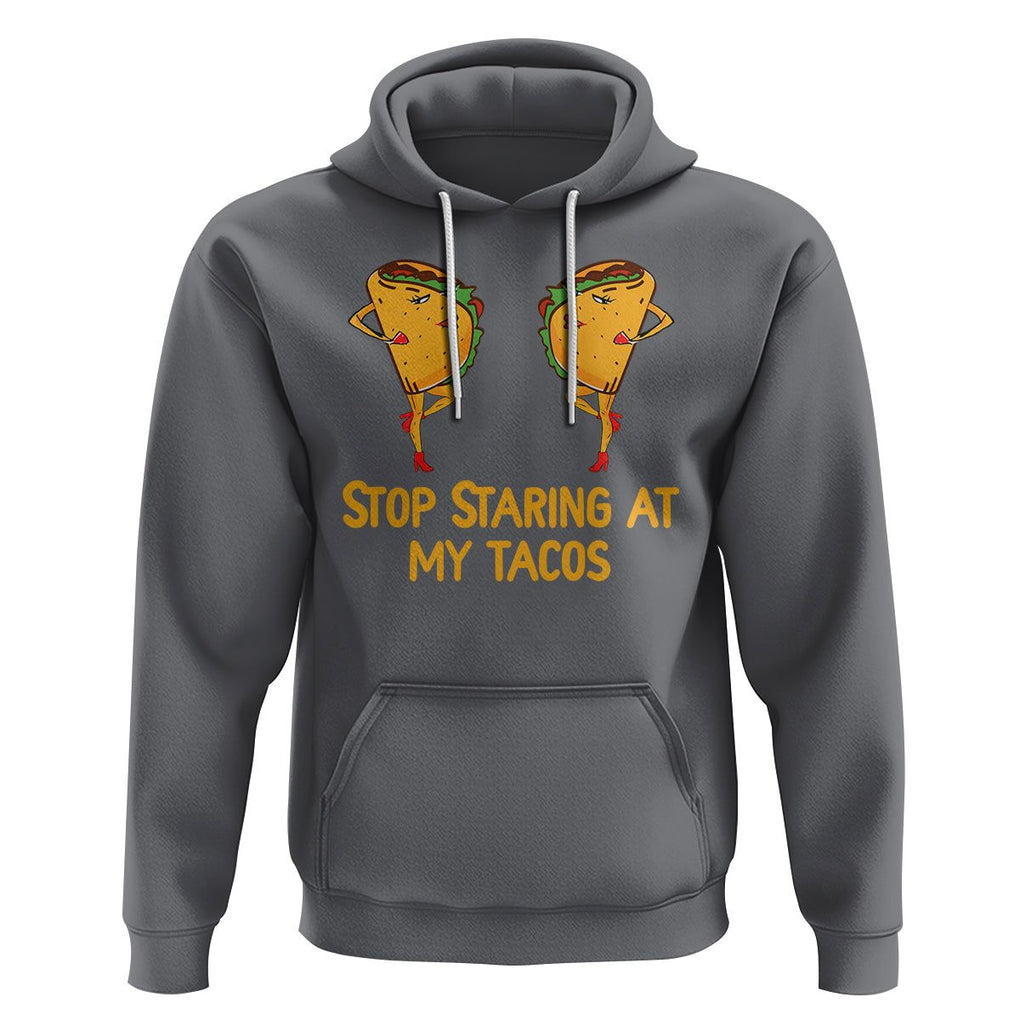 Funny Taco Lover Hoodie Stop Staring At My Tacos TS09 Charcoal Printyourwear