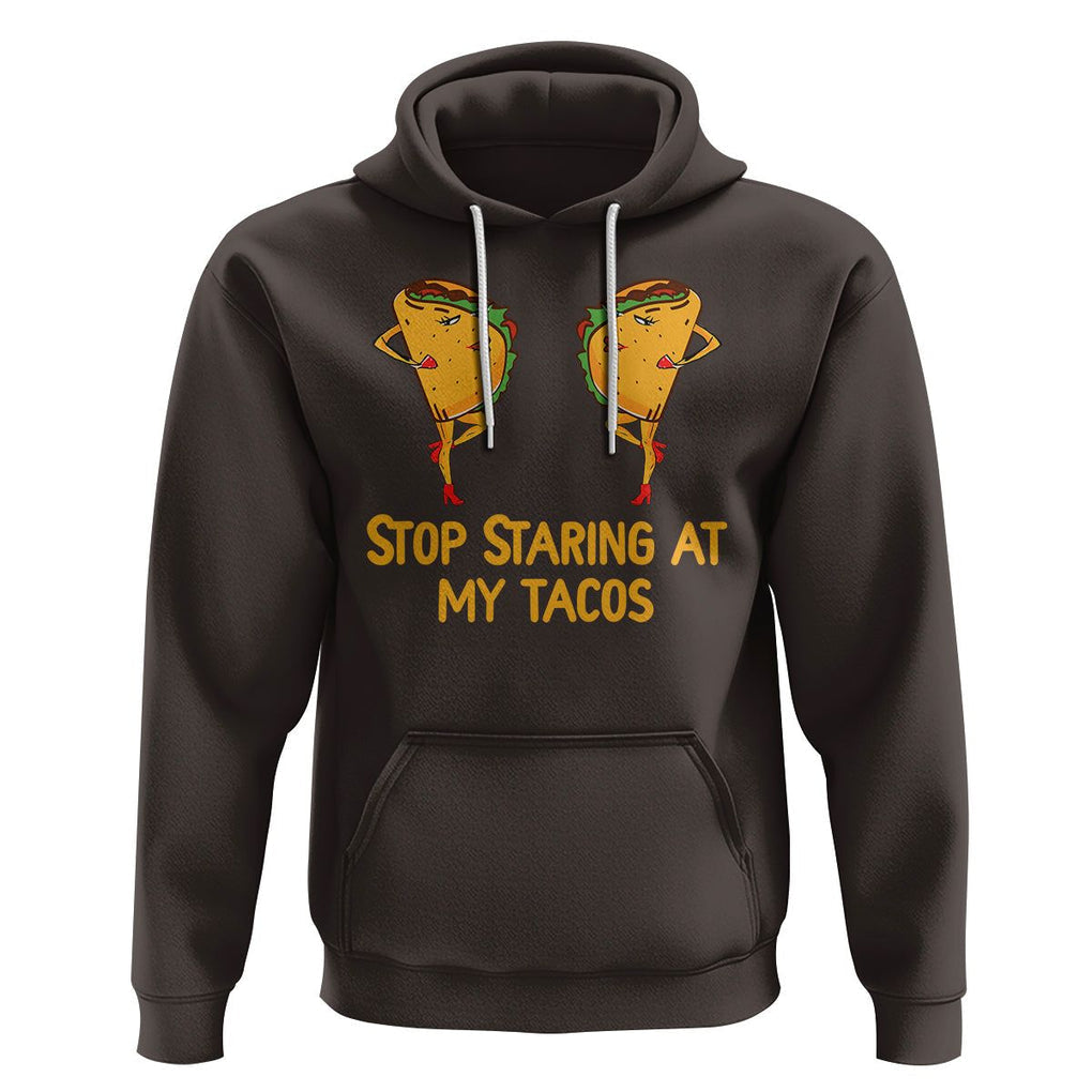 Funny Taco Lover Hoodie Stop Staring At My Tacos TS09 Dark Chocolate Printyourwear