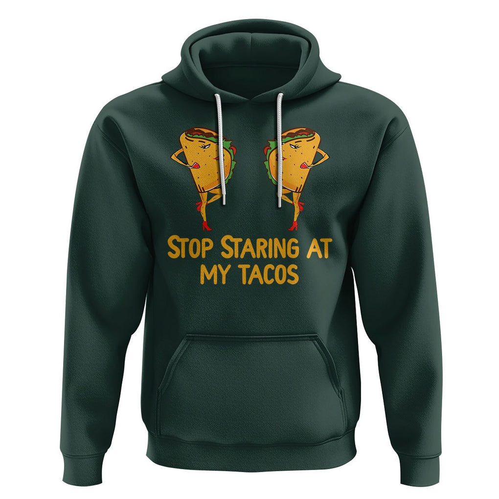Funny Taco Lover Hoodie Stop Staring At My Tacos TS09 Dark Forest Green Printyourwear