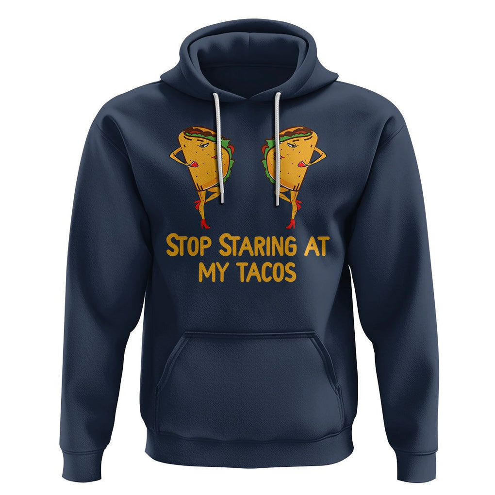 Funny Taco Lover Hoodie Stop Staring At My Tacos TS09 Navy Printyourwear