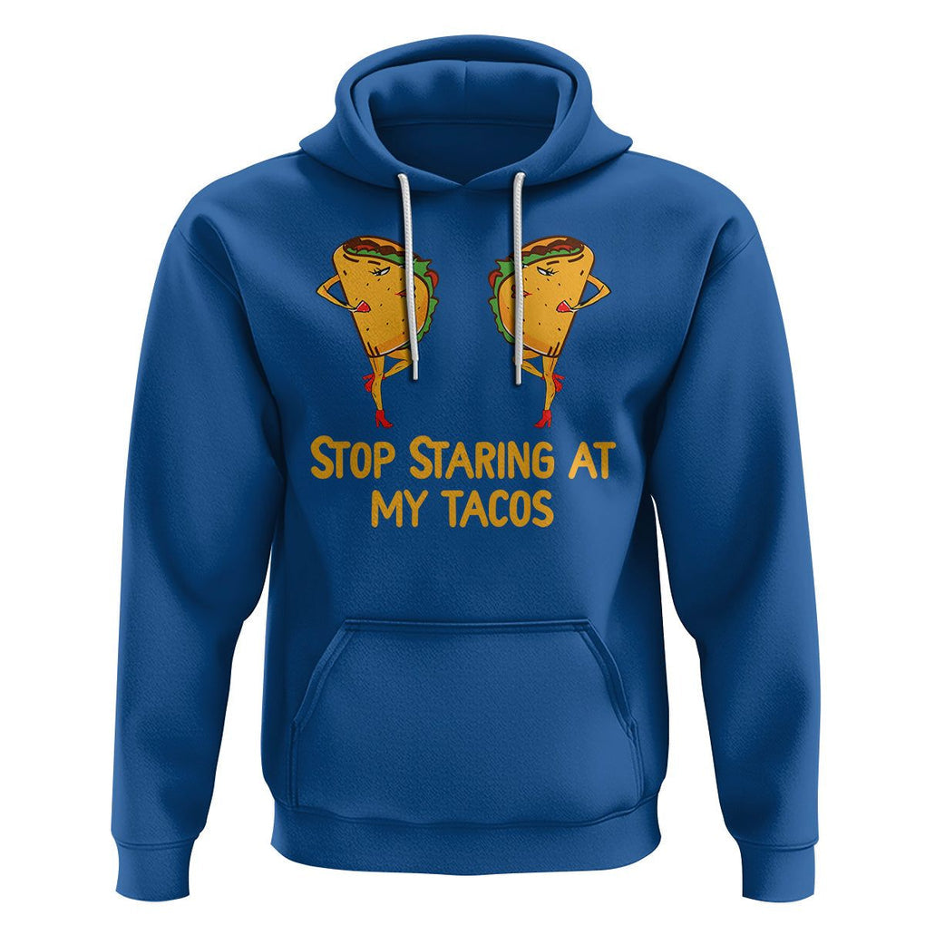 Funny Taco Lover Hoodie Stop Staring At My Tacos TS09 Royal Blue Printyourwear