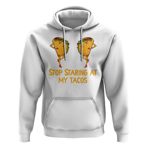 Funny Taco Lover Hoodie Stop Staring At My Tacos TS09 White Printyourwear