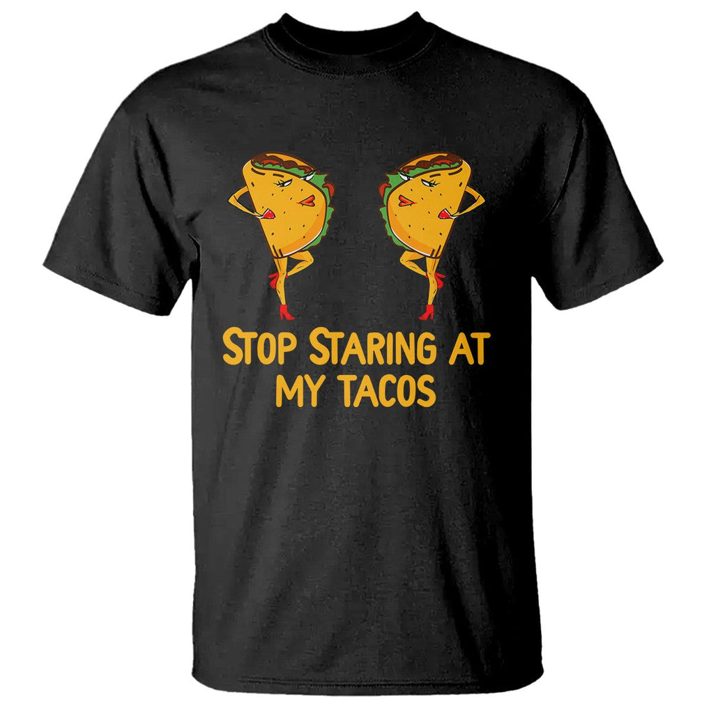 Funny Taco Lover T Shirt Stop Staring At My Tacos TS09 Black Printyourwear