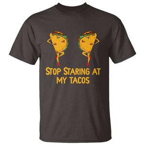 Funny Taco Lover T Shirt Stop Staring At My Tacos TS09 Dark Chocolate Printyourwear