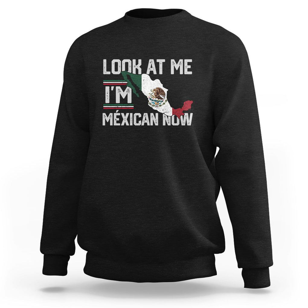 Funny Cinco De Mayo Sweatshirt Look At Me I'm Mexican Now TS09 Black Printyourwear