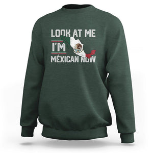 Funny Cinco De Mayo Sweatshirt Look At Me I'm Mexican Now TS09 Dark Forest Green Printyourwear