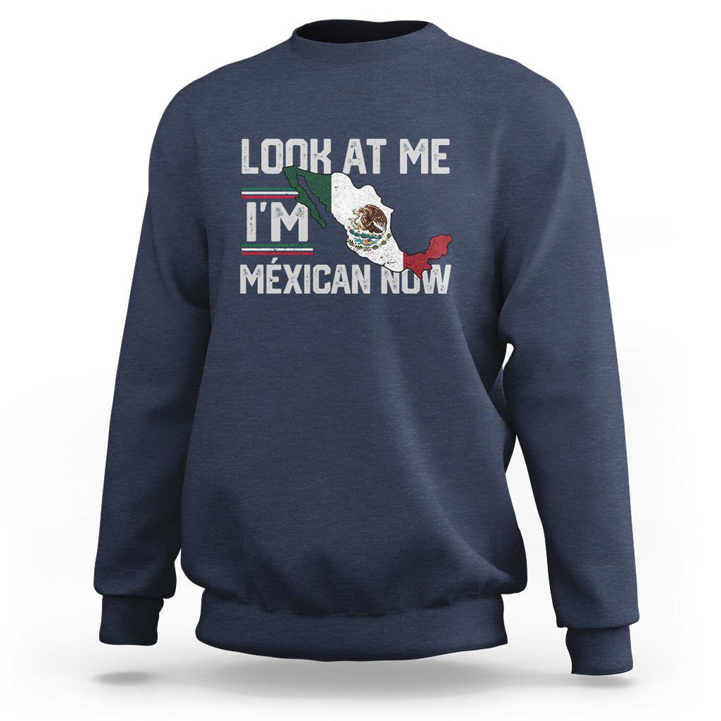 Funny Cinco De Mayo Sweatshirt Look At Me I'm Mexican Now TS09 Navy Printyourwear
