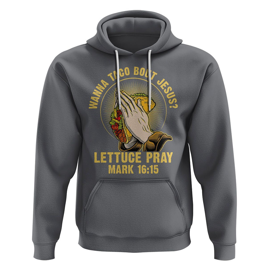 Taco Lover Hoodie Wanna Taco Bout Jesus Lettuce Pray Mark 16:15 TS09 Charcoal Printyourwear