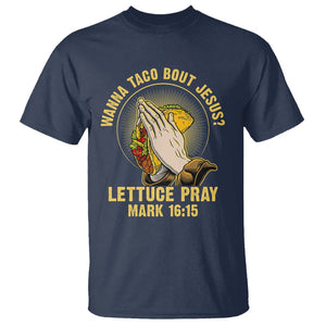Taco Lover T Shirt Wanna Taco Bout Jesus Lettuce Pray Mark 16:15 TS09 Navy Printyourwear