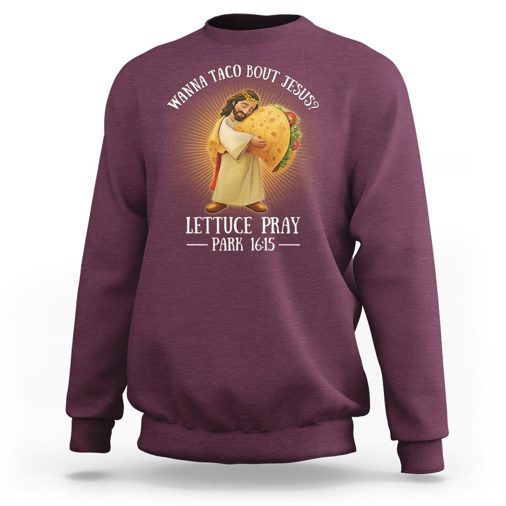 Taco Lover Sweatshirt Wanna Taco Bout Jesus Cinco de Mayo Christian TS09 Maroon Printyourwear