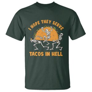 Funny Taco Lover T Shirt Skeleton Hope They Serve Tacos In Hell TS09 Dark Forest Green Printyourwear
