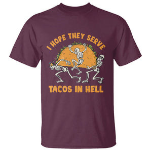 Funny Taco Lover T Shirt Skeleton Hope They Serve Tacos In Hell TS09 Maroon Printyourwear