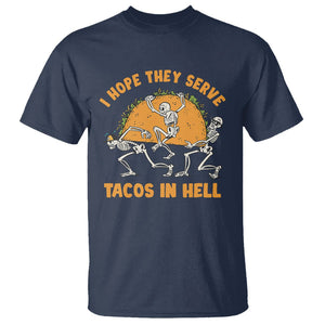 Funny Taco Lover T Shirt Skeleton Hope They Serve Tacos In Hell TS09 Navy Printyourwear