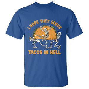 Funny Taco Lover T Shirt Skeleton Hope They Serve Tacos In Hell TS09 Royal Blue Printyourwear