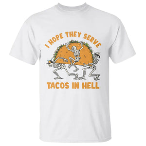 Funny Taco Lover T Shirt Skeleton Hope They Serve Tacos In Hell TS09 White Printyourwear