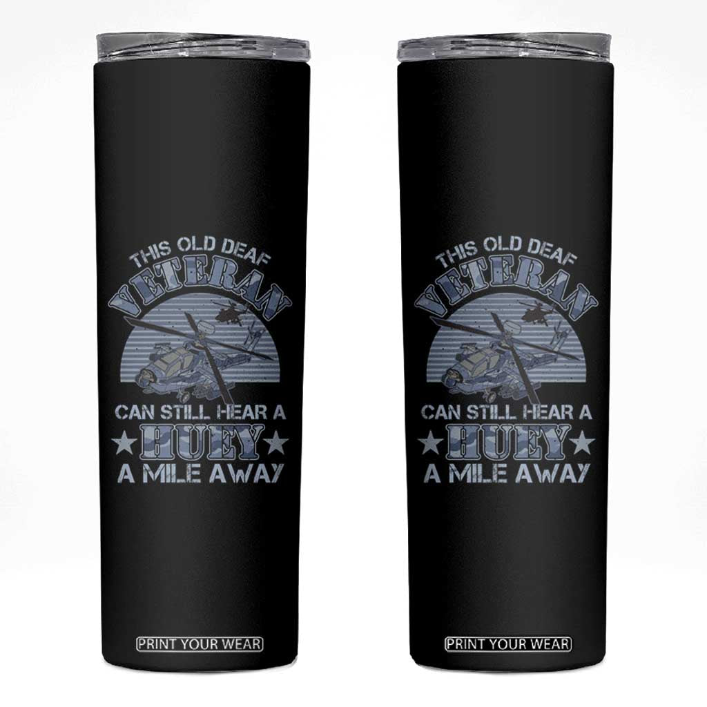 Helicopter Pilot Veteran Skinny Tumbler This Old Deaf Veteran Can Still Hear A Huey A Mile Away TS09 Black Print Your Wear