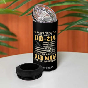 Veteran 4 in 1 Can Cooler Tumbler I Ain't Perfect But I Do Have A DD-214 For An Old Man That's Close Enough Army Forces Retirement TS09 Print Your Wear