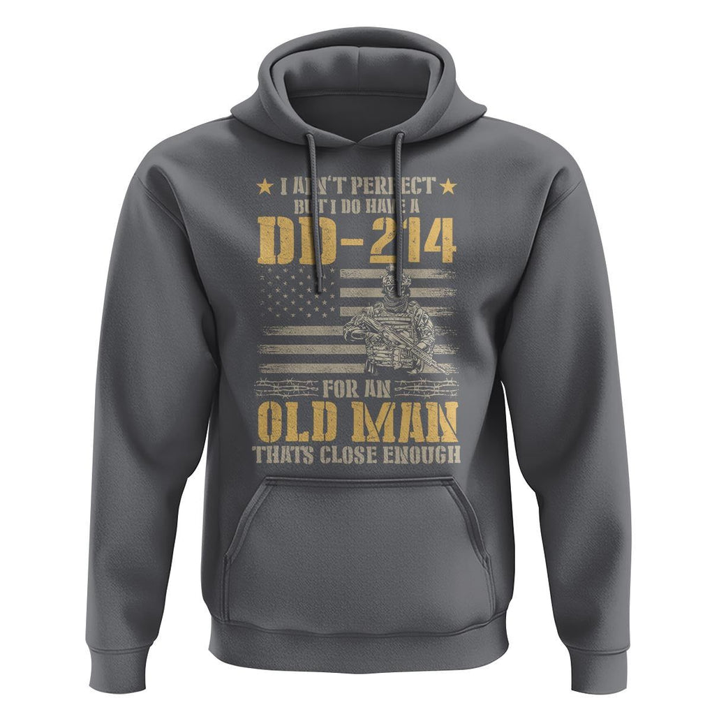 Veteran Hoodie I Ain't Perfect But I Do Have A DD-214 For An Old Man That's Close Enough Army Forces Retirement TS09 Charcoal Print Your Wear