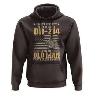 Veteran Hoodie I Ain't Perfect But I Do Have A DD-214 For An Old Man That's Close Enough Army Forces Retirement TS09 Dark Chocolate Print Your Wear