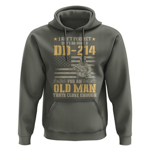 Veteran Hoodie I Ain't Perfect But I Do Have A DD-214 For An Old Man That's Close Enough Army Forces Retirement TS09 Military Green Print Your Wear