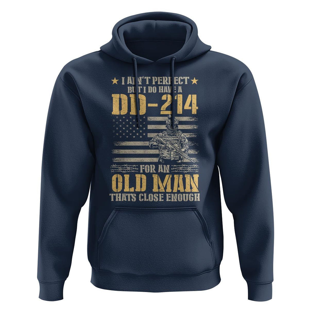 Veteran Hoodie I Ain't Perfect But I Do Have A DD-214 For An Old Man That's Close Enough Army Forces Retirement TS09 Navy Print Your Wear