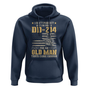 Veteran Hoodie I Ain't Perfect But I Do Have A DD-214 For An Old Man That's Close Enough Army Forces Retirement TS09 Navy Print Your Wear