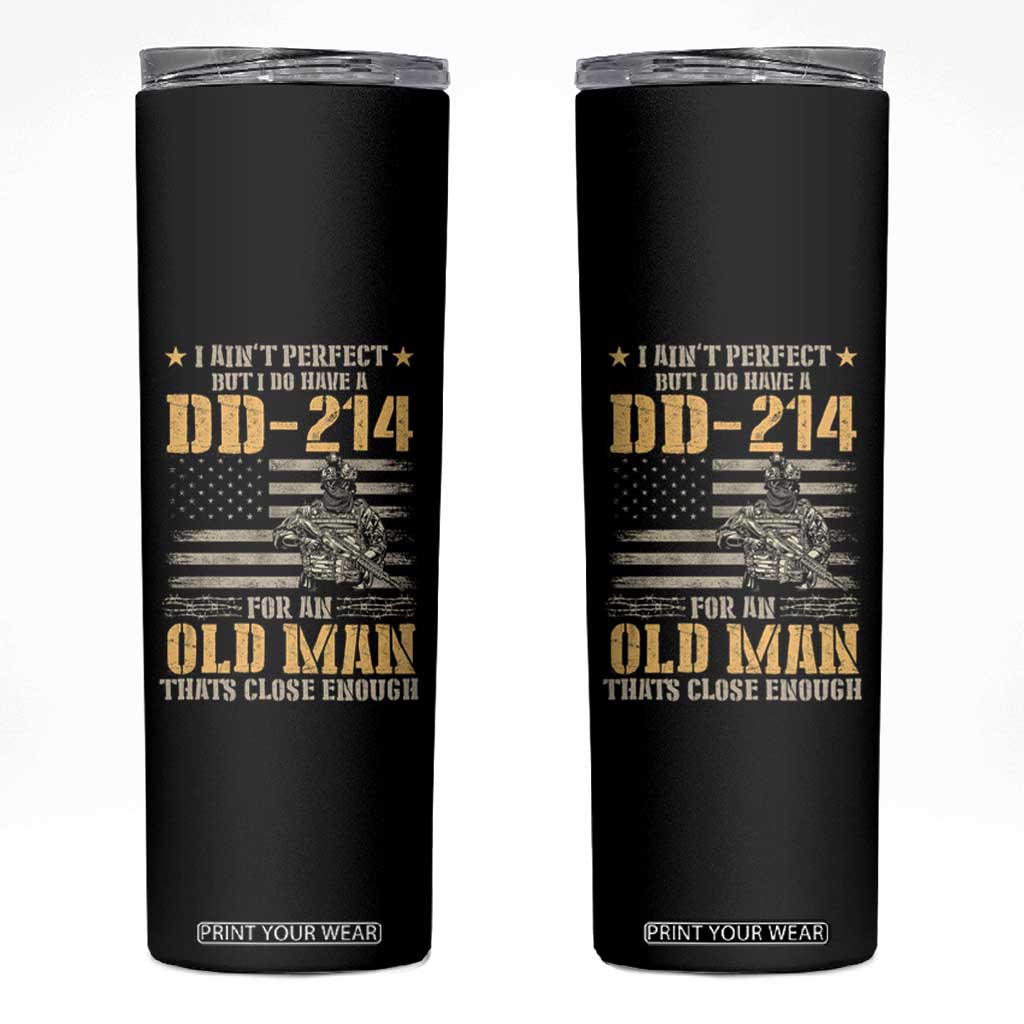 Veteran Skinny Tumbler I Ain't Perfect But I Do Have A DD-214 For An Old Man That's Close Enough Army Forces Retirement TS09 Black Print Your Wear