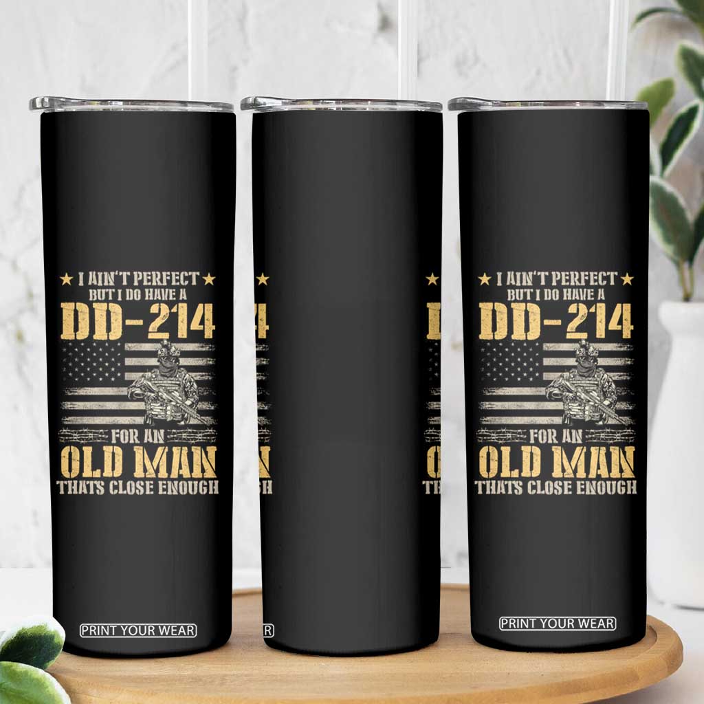 Veteran Skinny Tumbler I Ain't Perfect But I Do Have A DD-214 For An Old Man That's Close Enough Army Forces Retirement TS09 Print Your Wear