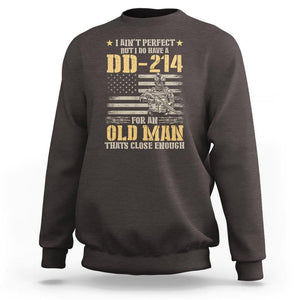 Veteran Sweatshirt I Ain't Perfect But I Do Have A DD-214 For An Old Man That's Close Enough Army Forces Retirement TS09 Dark Chocolate Print Your Wear
