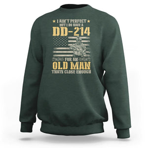 Veteran Sweatshirt I Ain't Perfect But I Do Have A DD-214 For An Old Man That's Close Enough Army Forces Retirement TS09 Dark Forest Green Print Your Wear