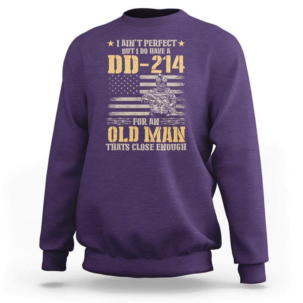 Veteran Sweatshirt I Ain't Perfect But I Do Have A DD-214 For An Old Man That's Close Enough Army Forces Retirement TS09 Purple Print Your Wear
