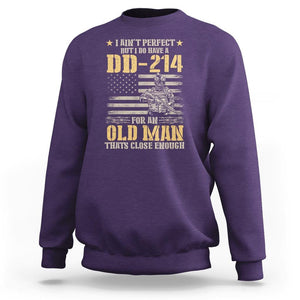 Veteran Sweatshirt I Ain't Perfect But I Do Have A DD-214 For An Old Man That's Close Enough Army Forces Retirement TS09 Purple Print Your Wear