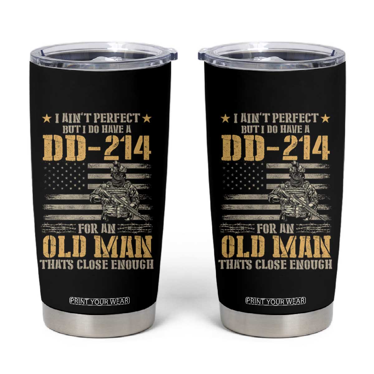 Veteran Tumbler Cup I Ain't Perfect But I Do Have A DD-214 For An Old Man That's Close Enough Army Forces Retirement TS09 Black Print Your Wear