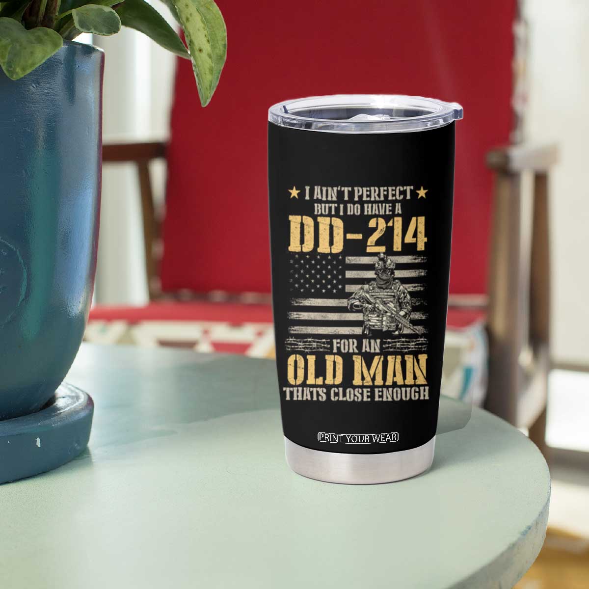 Veteran Tumbler Cup I Ain't Perfect But I Do Have A DD-214 For An Old Man That's Close Enough Army Forces Retirement TS09 Print Your Wear