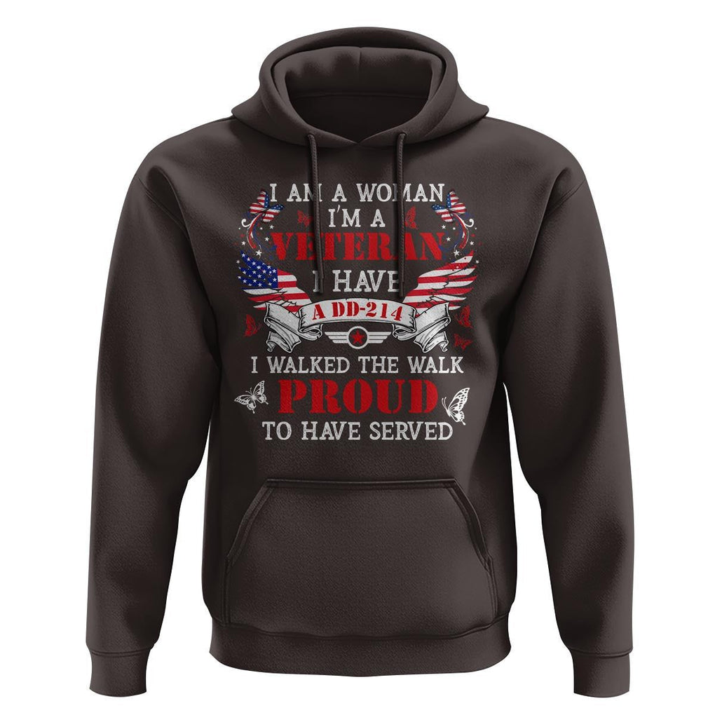 Female Veteran Hoodie I Am A Woman I'm A Veteran I Have A DD-214 I Walked The Walk Proud To Have Served TS09 Dark Chocolate Print Your Wear