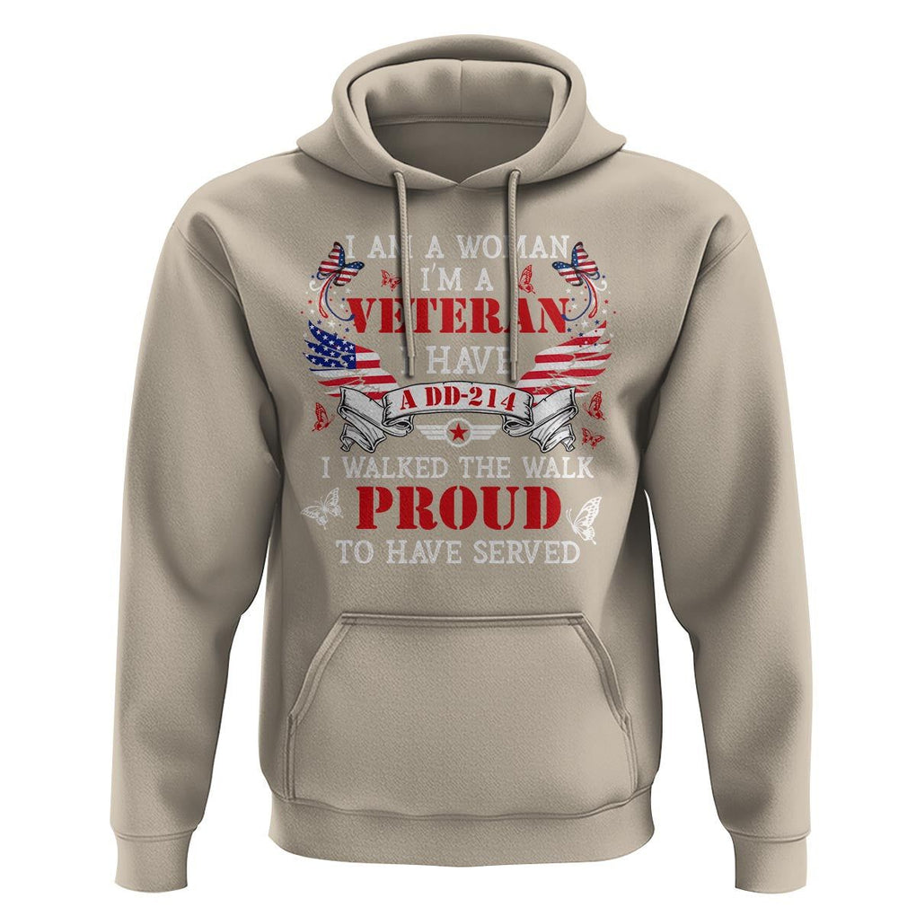Female Veteran Hoodie I Am A Woman I'm A Veteran I Have A DD-214 I Walked The Walk Proud To Have Served TS09 Sand Print Your Wear