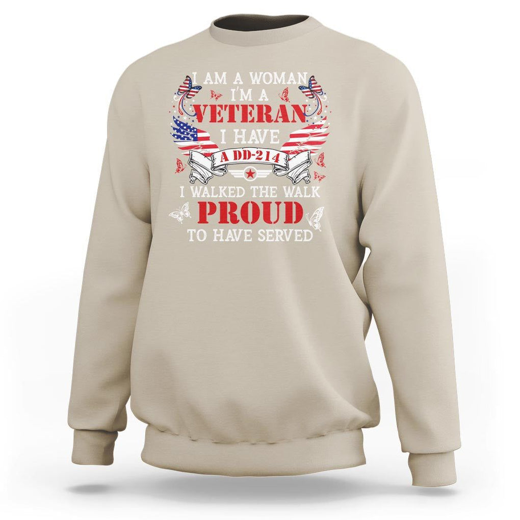 Female Veteran Sweatshirt I Am A Woman I'm A Veteran I Have A DD-214 I Walked The Walk Proud To Have Served TS09 Sand Print Your Wear