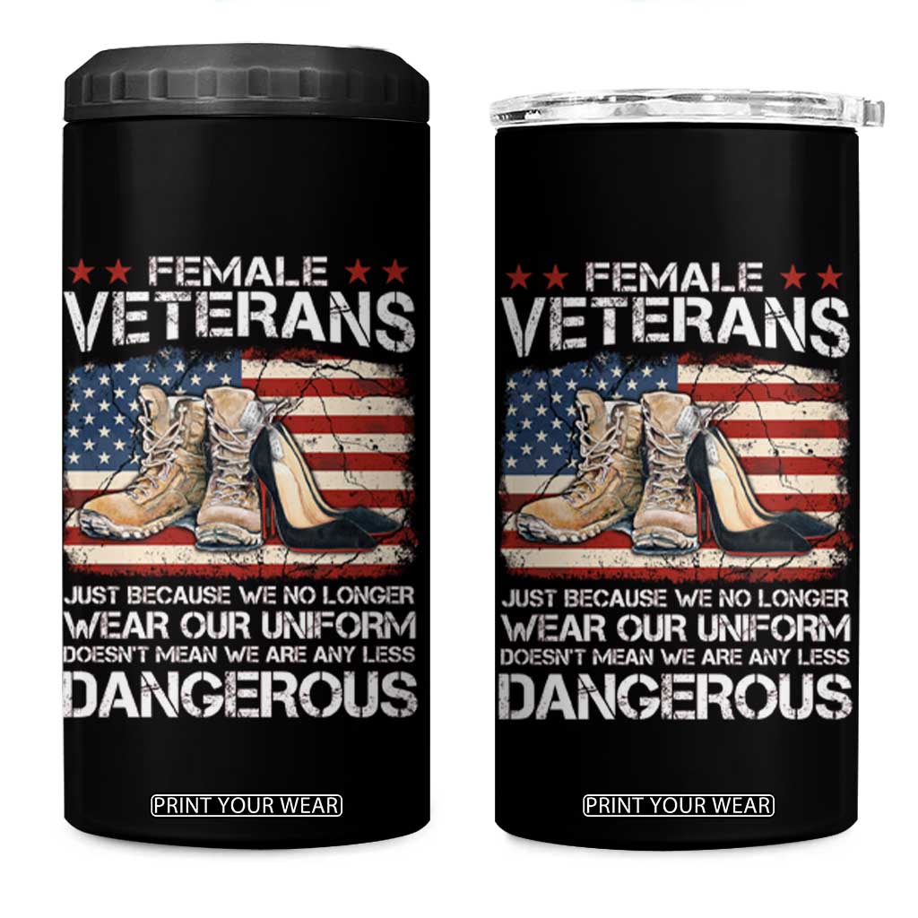 Female Veteran 4 in 1 Can Cooler Tumbler Not Any Less Dangerous Just Beacause No Longer Wear Our Uniform TS09 One Size: 16 oz Black Print Your Wear