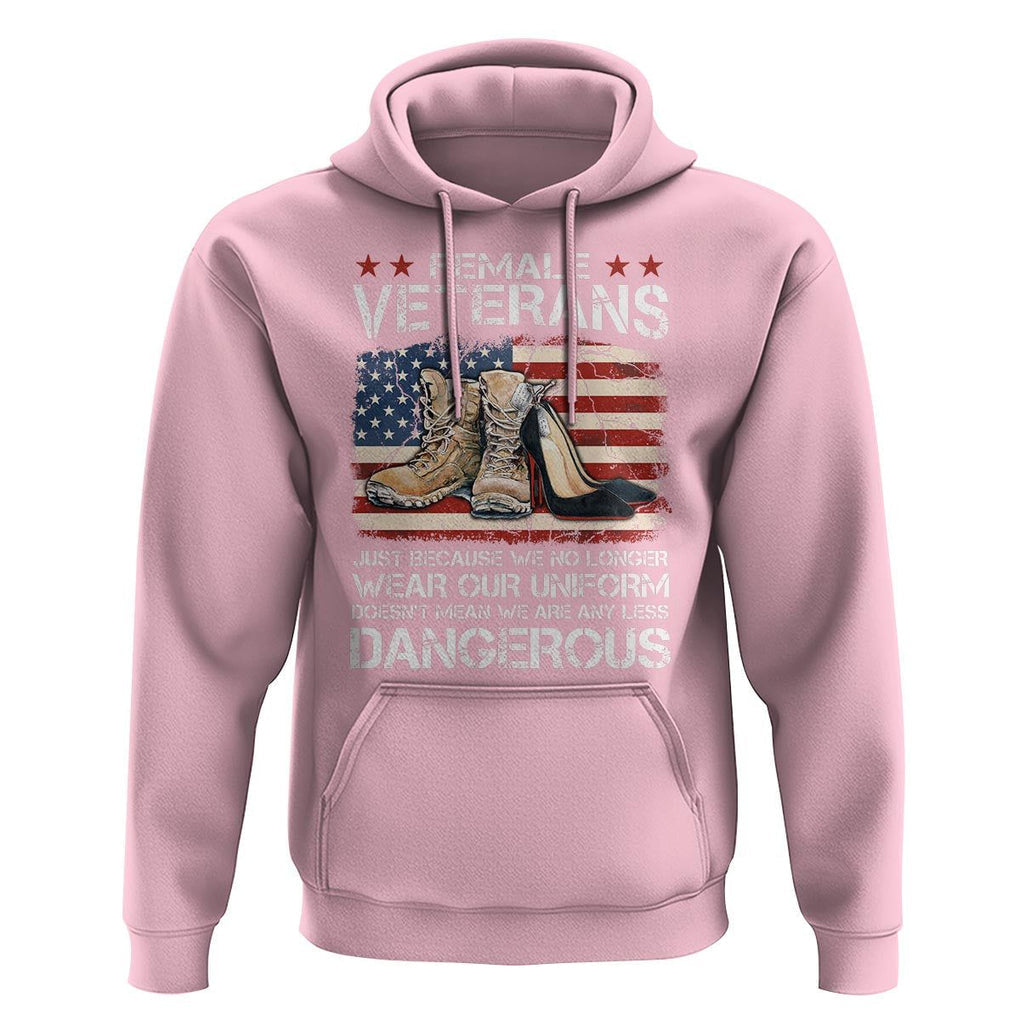 Female Veteran Hoodie Not Any Less Dangerous Just Beacause No Longer Wear Our Uniform TS09 Light Pink Print Your Wear