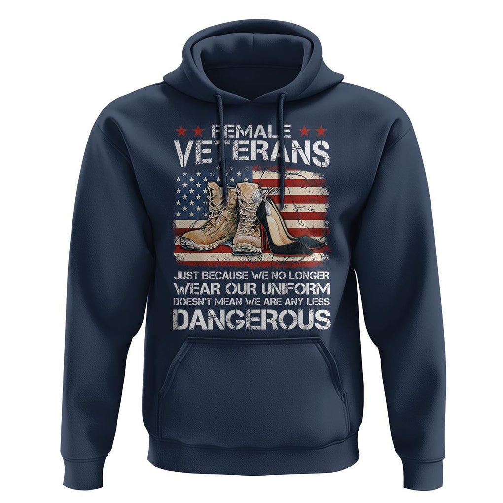 Female Veteran Hoodie Not Any Less Dangerous Just Beacause No Longer Wear Our Uniform TS09 Navy Print Your Wear
