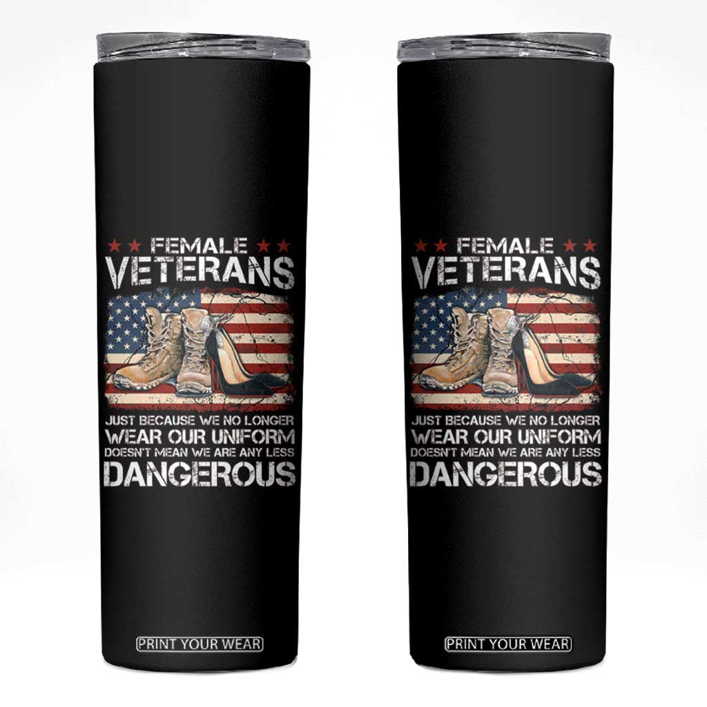 Female Veteran Skinny Tumbler Not Any Less Dangerous Just Beacause No Longer Wear Our Uniform TS09 Black Print Your Wear
