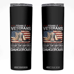 Female Veteran Skinny Tumbler Not Any Less Dangerous Just Beacause No Longer Wear Our Uniform TS09 Black Print Your Wear