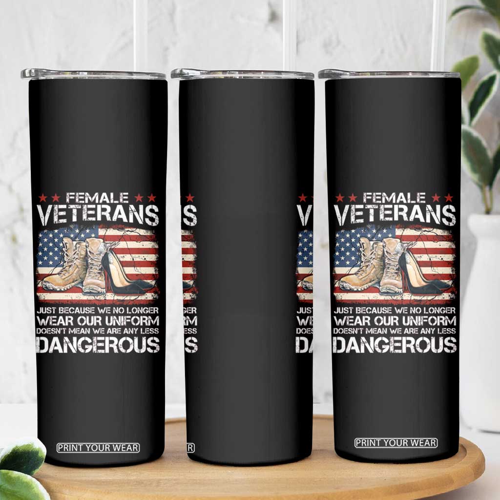 Female Veteran Skinny Tumbler Not Any Less Dangerous Just Beacause No Longer Wear Our Uniform TS09 Print Your Wear