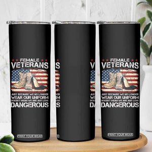 Female Veteran Skinny Tumbler Not Any Less Dangerous Just Beacause No Longer Wear Our Uniform TS09 Print Your Wear