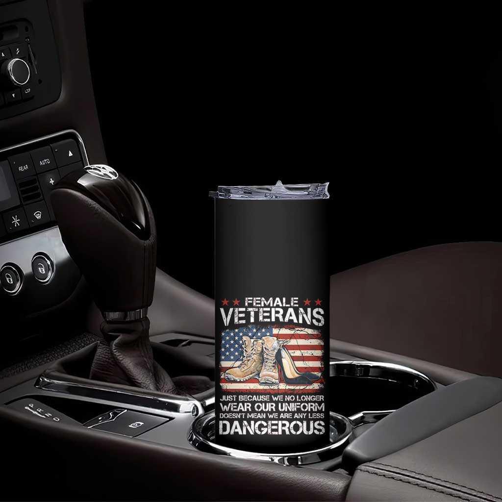 Female Veteran Skinny Tumbler Not Any Less Dangerous Just Beacause No Longer Wear Our Uniform TS09 Print Your Wear