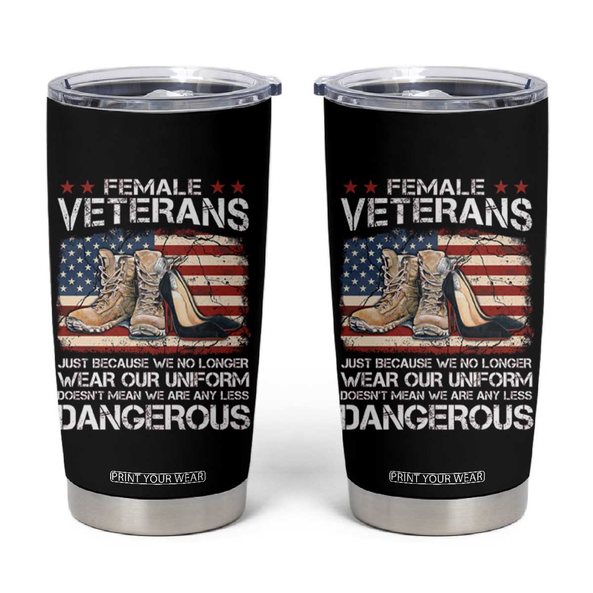 Female Veteran Tumbler Cup Not Any Less Dangerous Just Beacause No Longer Wear Our Uniform TS09 Black Print Your Wear