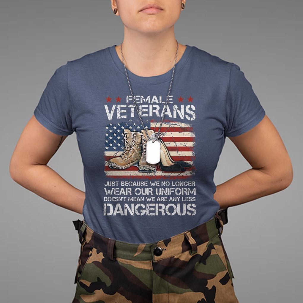Female Veteran T Shirt Not Any Less Dangerous Just Beacause No Longer Wear Our Uniform TS09 Navy Print Your Wear