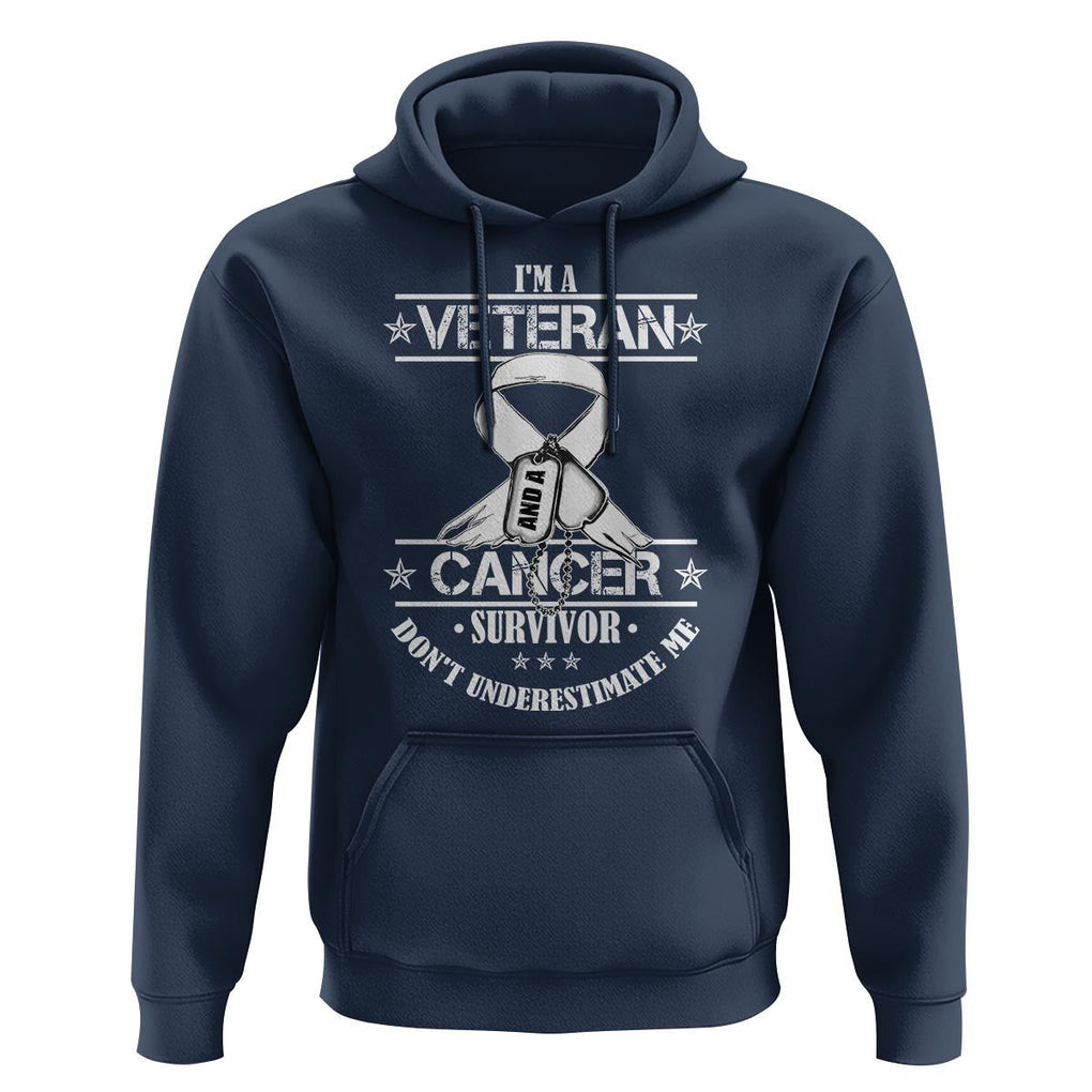 I'm A Veteran And A Cancer Survivor Hoodie Don't Underestimate Me Chemotherapy Warrior TS09 Navy Print Your Wear