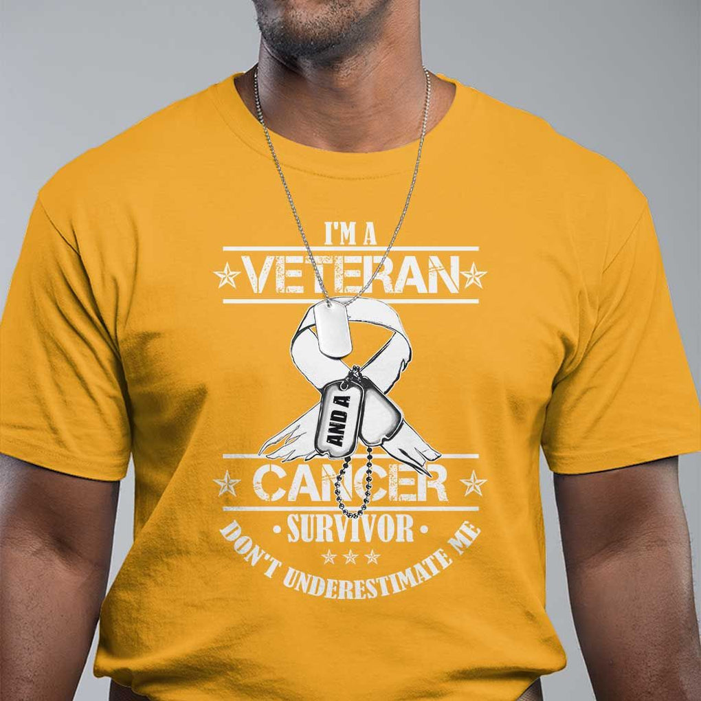 I'm A Veteran And A Cancer Survivor T Shirt Don't Underestimate Me Chemotherapy Warrior TS09 Gold Print Your Wear