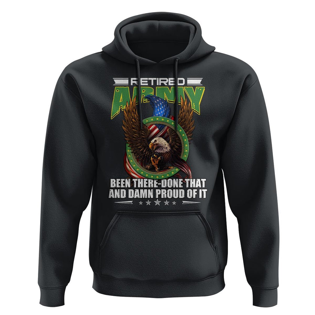 Retired Army Hoodie Been There Done That And Damn Proud Of It Retirement Military Veteran TS09 Black Print Your Wear